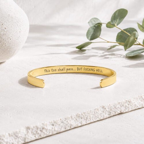 This Too Shall Pass But Fucking Hell Cuff Bracelet with hidden inner engraving